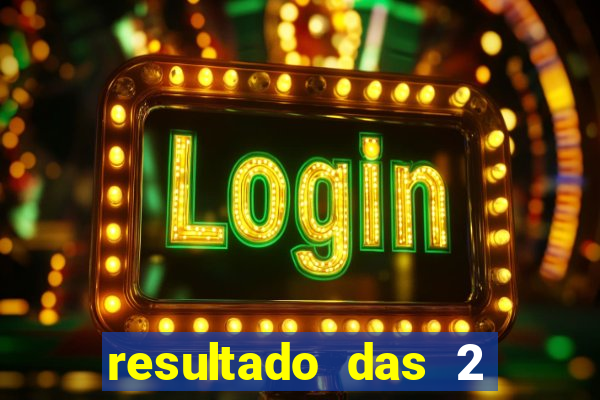resultado das 2 horas da tarde